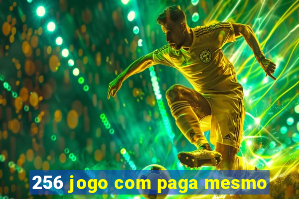 256 jogo com paga mesmo